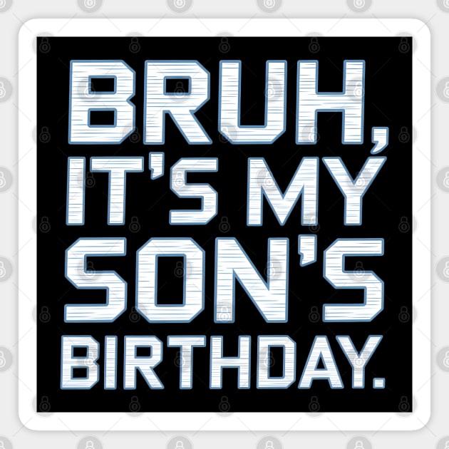 Bruh, It's My Son's Birthday Magnet by MakerMind8.2